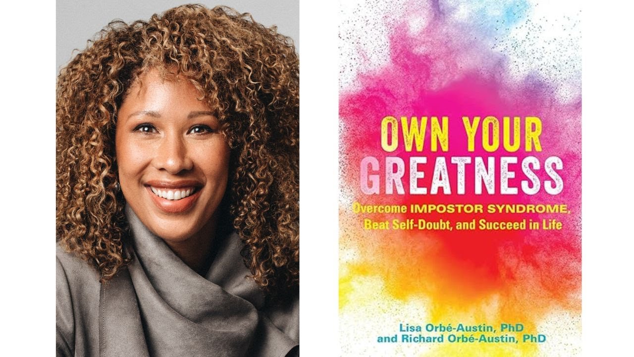 Portrait of Dr. Lisa Orbé-Austin. Book cover of Own Your Greatness: Overcome Imposter Syndrome, Beat Self-Doubt, and Succeed in Life that is a vibrant splash of color