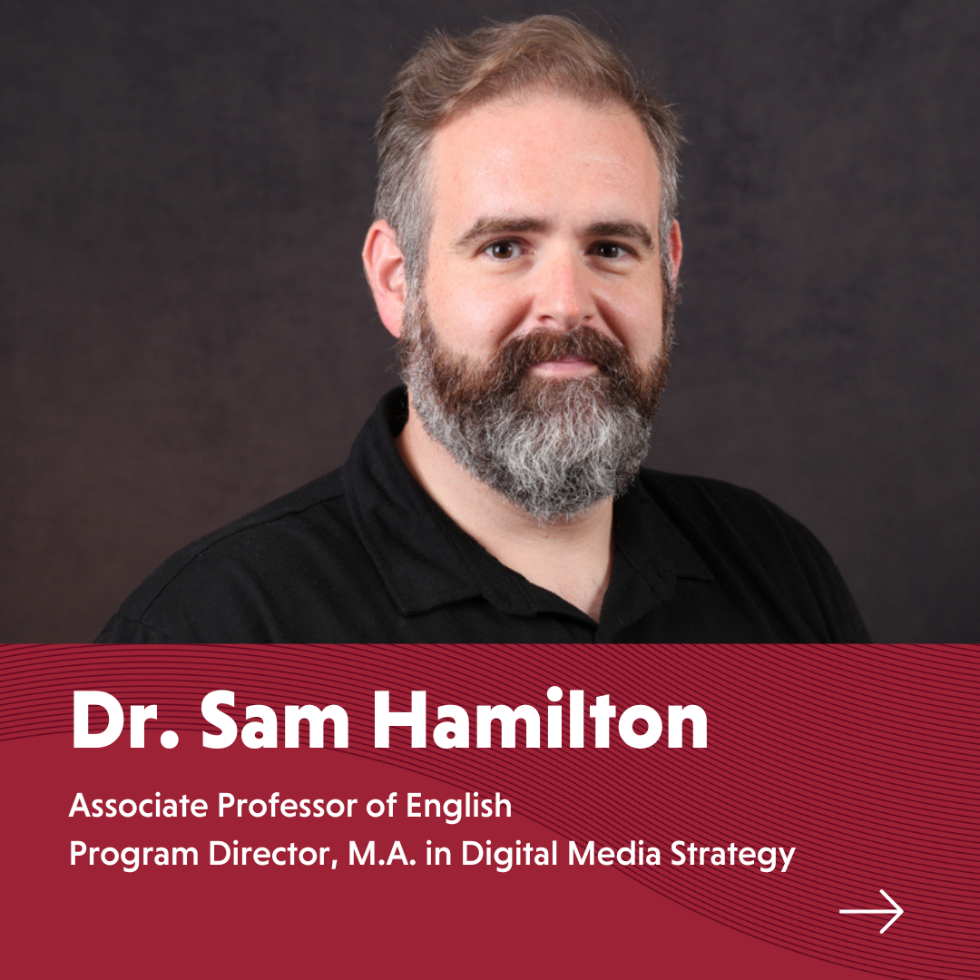 Dr Sam Hamilton Associate Professor of EnglishProgram Director MA in Digital Media Strategy