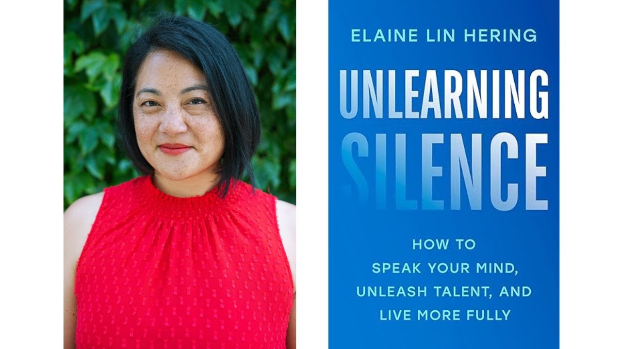 Elaine Lin Hering. Unlearing Silence. How to speak your mind, unleash talent, and live more fully.