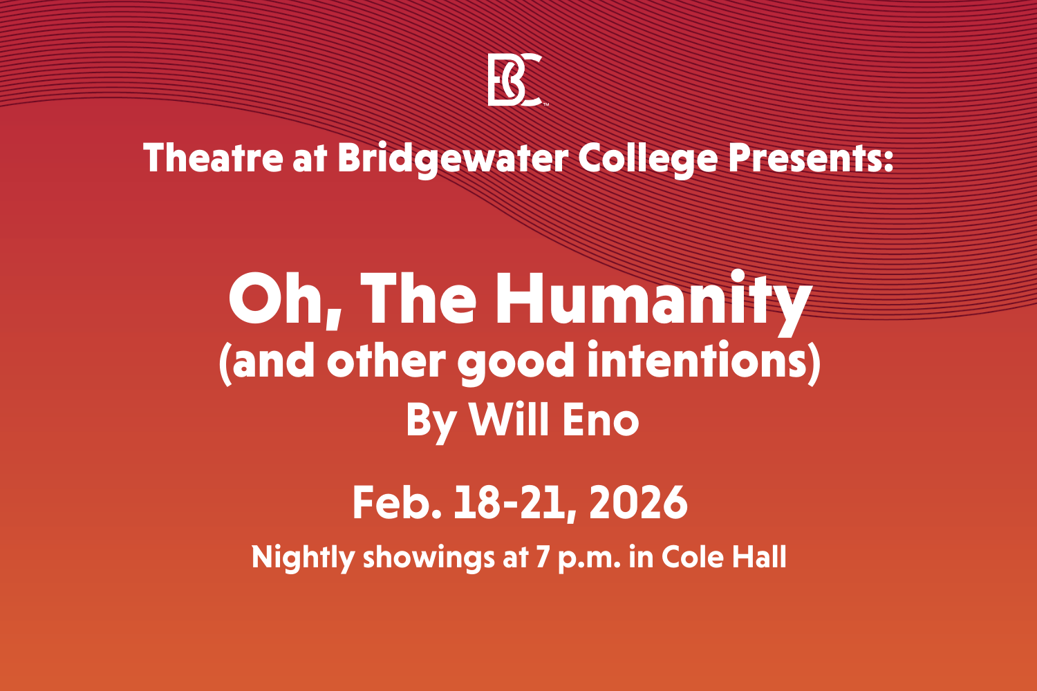 Theatre at Bridgewater College Presents: Oh, The Humanity (and other good intentions) By Will Eno. Feb. 18-21, 2026. Nightly showings at 7 p.m. in Cole Hall